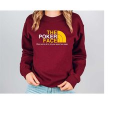 the poker face sweatshirt, retro crewneck sweatshirt, poker face pullover, funny unisex sweater, gift for her. father's
