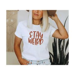 stay weird svg , weird svg, stay weird svg, funny quote svg, stay weird svg, tee svg, tshirt svg, nap, 5 cut files