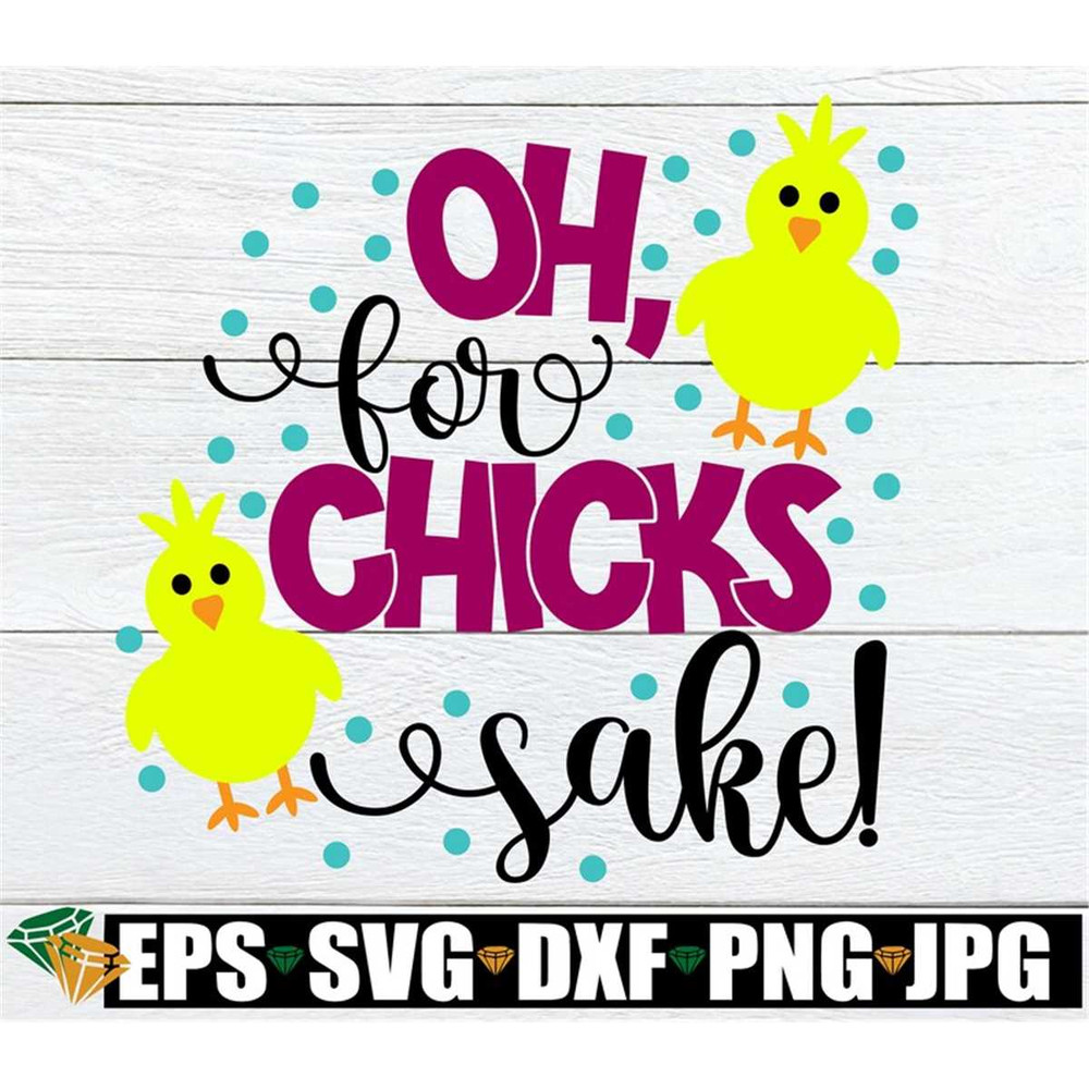 MR-30820239578-oh-for-chicks-sake-easter-svg-cute-easter-easter-cute-image-1.jpg