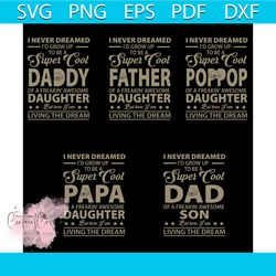 i never dreamed i would grow up to be a super cool bundle svg, fathers day svg, dad svg, daddy svg, father svg, pop pop
