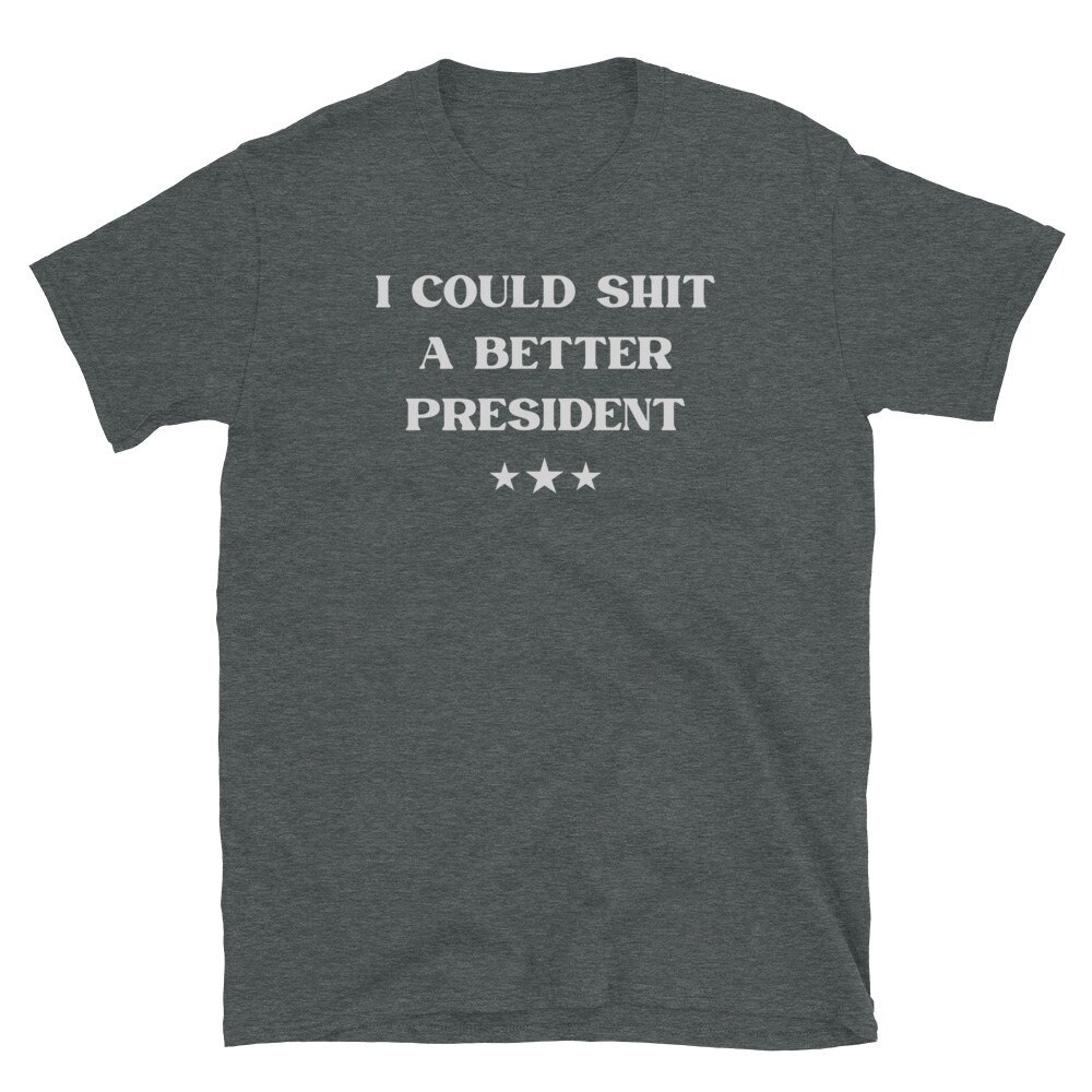 I Could Shit A Better President, Funny Biden Sucks Tee, Rude Offensive Tshirt, Anti Biden T-Shirt, Creepy Joe Shirt, Poopy Pants Biden Shirt - 4.jpg
