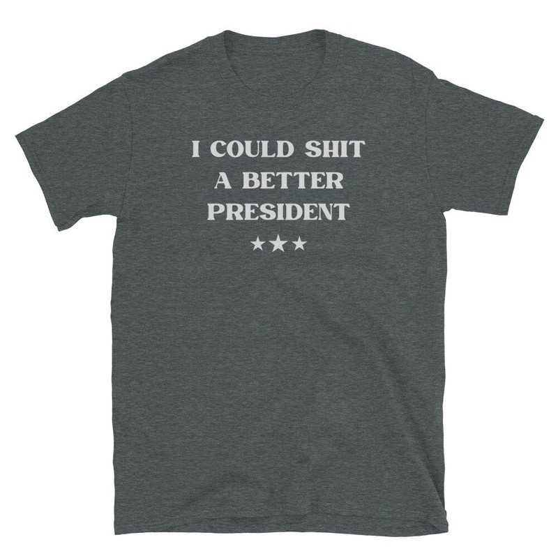 I Could Shit A Better President, Funny Biden Sucks Tee, Rude Offensive Tshirt, Anti Biden T-Shirt, Creepy Joe Shirt, Poopy Pants Biden Shirt - 4.jpg