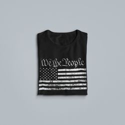 We The People Shirt, Patriotic Gift, Freedom T-Shirt, We The People Shirt USA Flag Shirt, US Flag T-Shirts, MAGA America