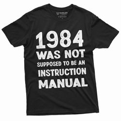 mens 1984 was not supposed to be an instruction manual t-shirt george orwell - government control tee shirt