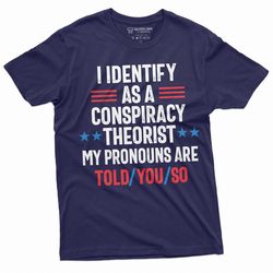 mens conspiracy theorist t-shirt i identify as a conspiracy theorist my pronouns are told you so birthday gift dad grand