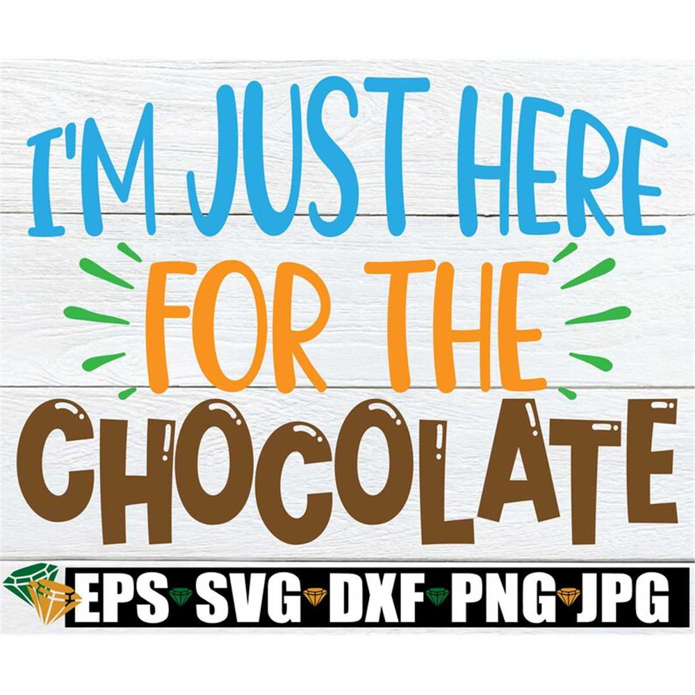 MR-308202311426-im-just-here-for-the-chocolate-easter-svg-kids-easter-image-1.jpg