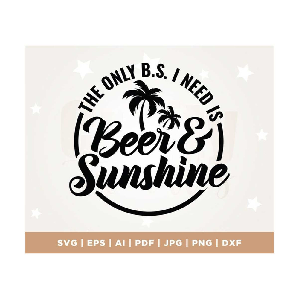 MR-308202311755-beer-and-sunshine-svg-summer-saying-the-only-bs-i-need-image-1.jpg