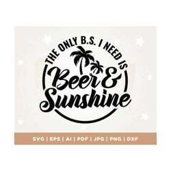 beer and sunshine svg, summer saying, the only b.s. i need, rainbow palm trees beach quote, funny beer cooler design png