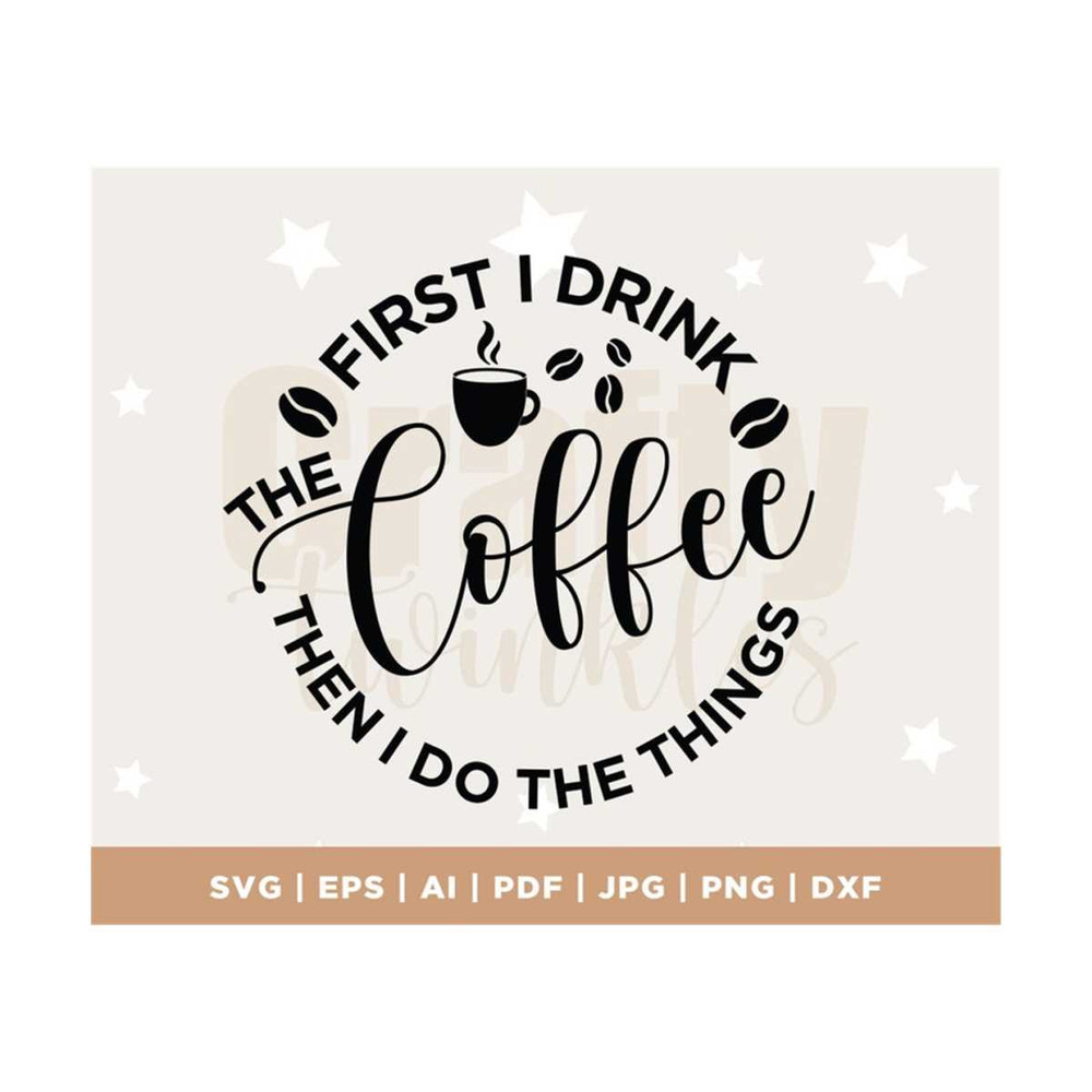 MR-308202311859-first-i-drink-the-coffee-svg-coffee-svg-mom-svg-mom-life-image-1.jpg
