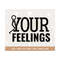 MR-308202311177-fck-your-feelings-fck-your-feelings-sarcastic-funny-svg-tee-image-1.jpg