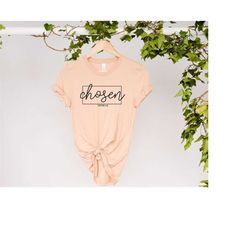 chosen 1 peter 2:9, christian shirts for women, chosen shirt, trendy christian shirts, unisex faith shirt, you are chose