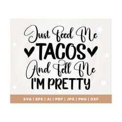 taco shirt png, mexican svg, tacos svg funny svg, feed me tacos svg, tell me im pretty svg, funny food svg, cut file, cr