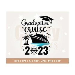 graduation cruise 2023 svg, cruise ship svg, cruise trip shirts svg, cruise gifts svg, grad summer cruising, cricut, png