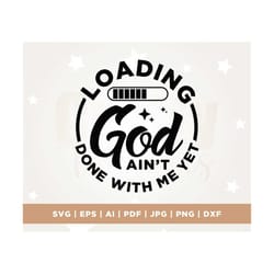god ain't done with me yet svg, black church svg, funny christian svg, jesus svg, cricut, png, svg, sublimation, christi
