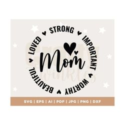 mom life svg, mom strong, important, beautiful, worthy, loved svg, funny mom svg file for cricut, girl mama png, boy mom