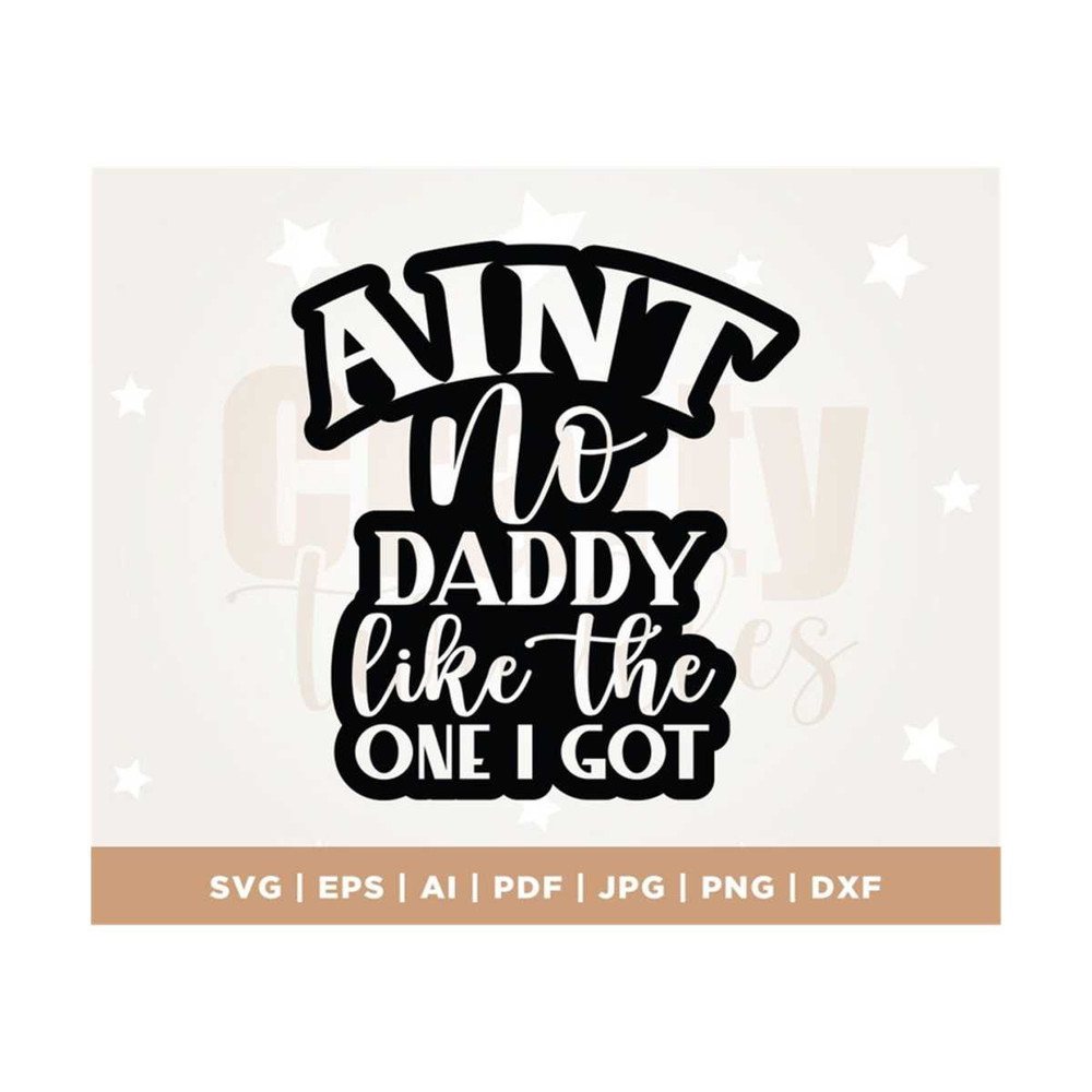 MR-3082023114526-aint-no-daddy-like-the-one-i-got-svg-new-dad-svg-daddy-image-1.jpg