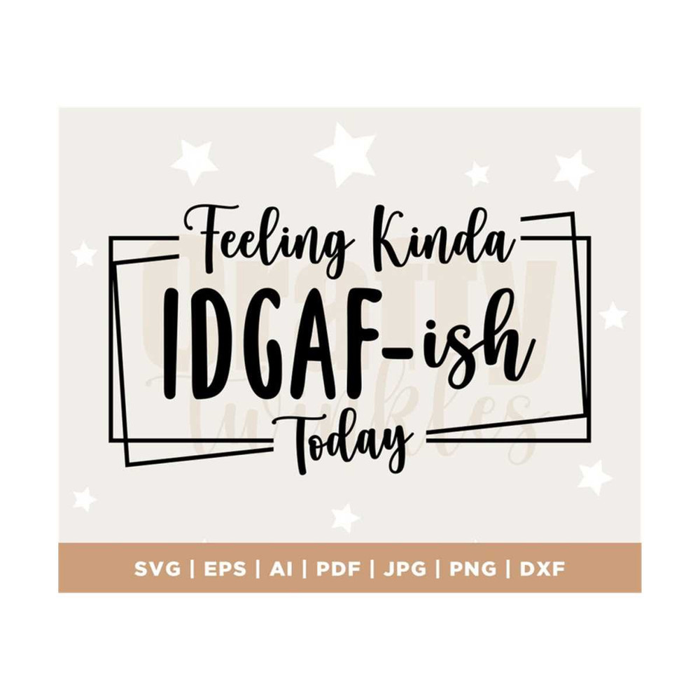 MR-3082023114729-feeling-kinda-idgaf-ish-today-svg-idgaf-ish-svg-idgaf-svg-image-1.jpg