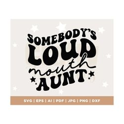 somebody's loud mouth aunt svg png, somebody's loud mouth aunt png, svg for cricut, aunt svg, aunt png, digital dowload