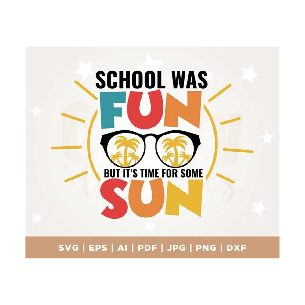 MR-308202312847-school-was-fun-but-its-time-for-some-sun-svg-last-day-of-image-1.jpg