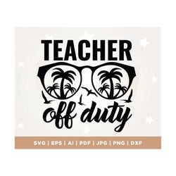 teacher off duty svg, hello summer svg, summer break svg, teacher summer svg, teacher summer sublimation, cricut, png, s