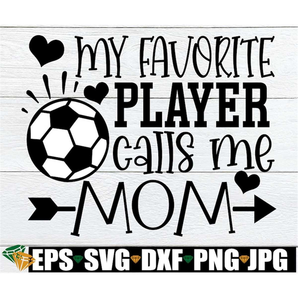 MR-3082023121756-my-favorite-player-calls-me-mom-soccer-svg-soccer-game-image-1.jpg