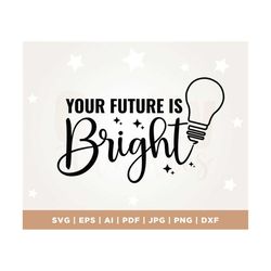 your future is bright svg, funny teaching svg, cute back to school, teacher quotes svg, summer cut file, cricut, svg, su