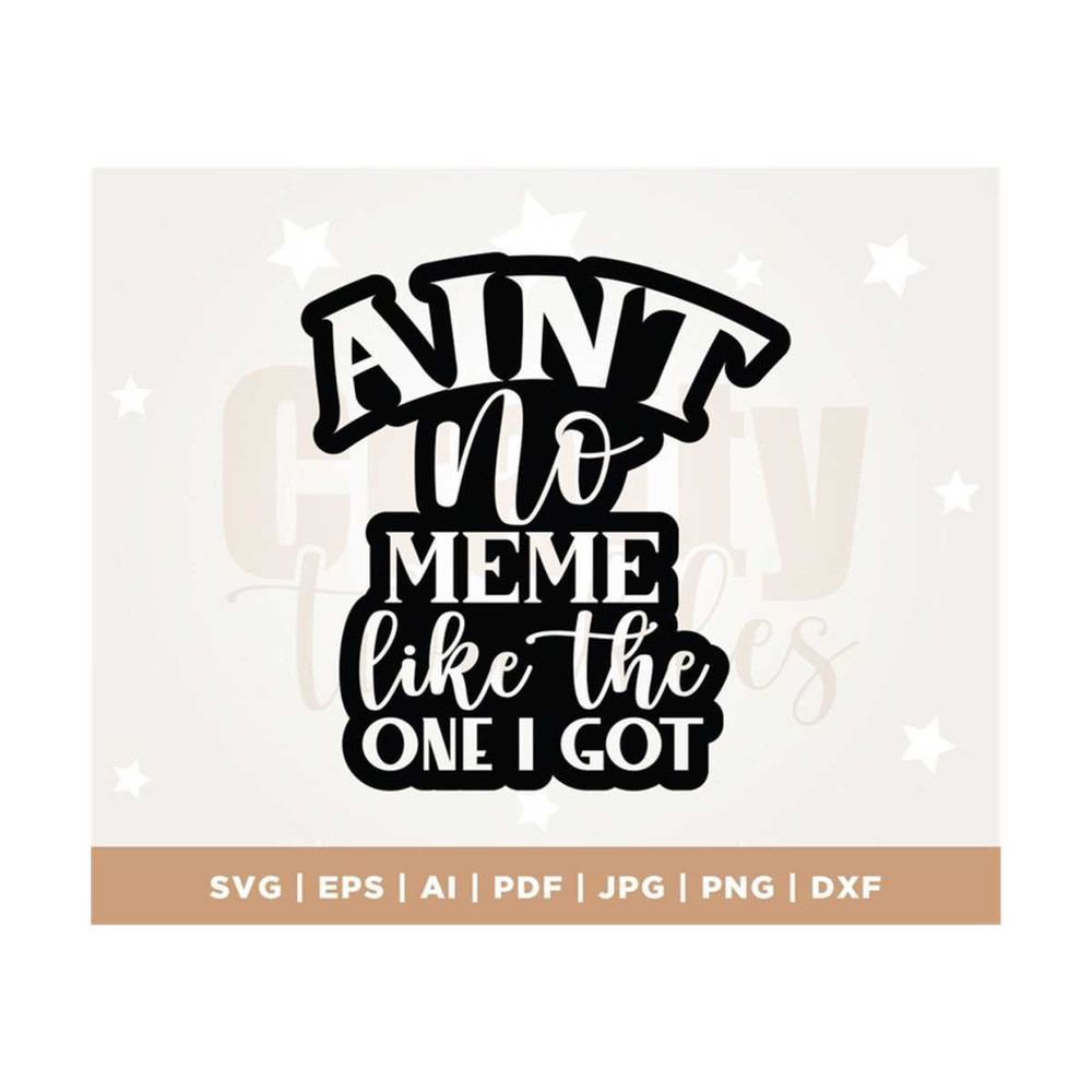 MR-3082023122315-aint-no-meme-like-the-one-i-got-svg-grandma-svg-new-image-1.jpg