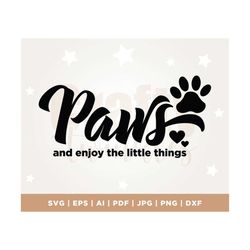 enjoy the little things svg, positive svg, dog mom svg, dog paw svg, dog quote svg, motivational quote svg, inspirationa