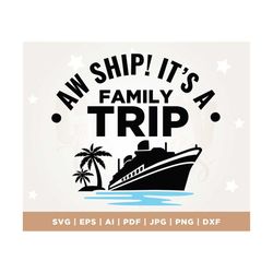 aw ship it's a family trip, family cruise trip svg, family cruise shirts, family summer vacation, files cricut, svg, png