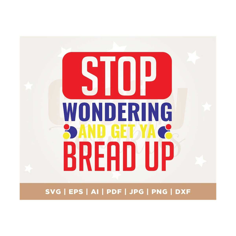 MR-3082023123818-stop-wondering-and-get-ya-bread-up-svg-hustle-grind-image-1.jpg
