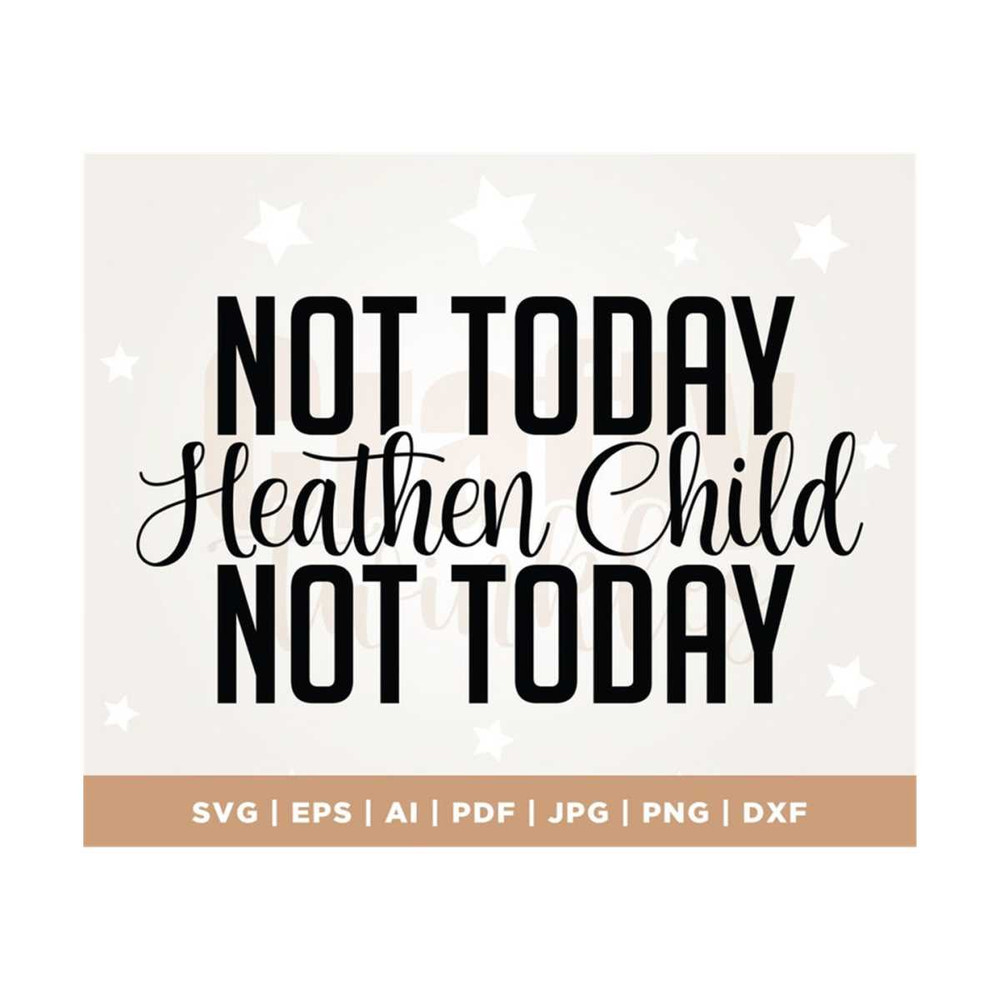 MR-3082023123914-not-today-heathen-child-not-today-svg-funny-svg-religious-image-1.jpg