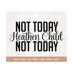 not today heathen child not today, svg, funny svg, religious svg, png, silhouette, cricut, cut file, png, sublimation, p