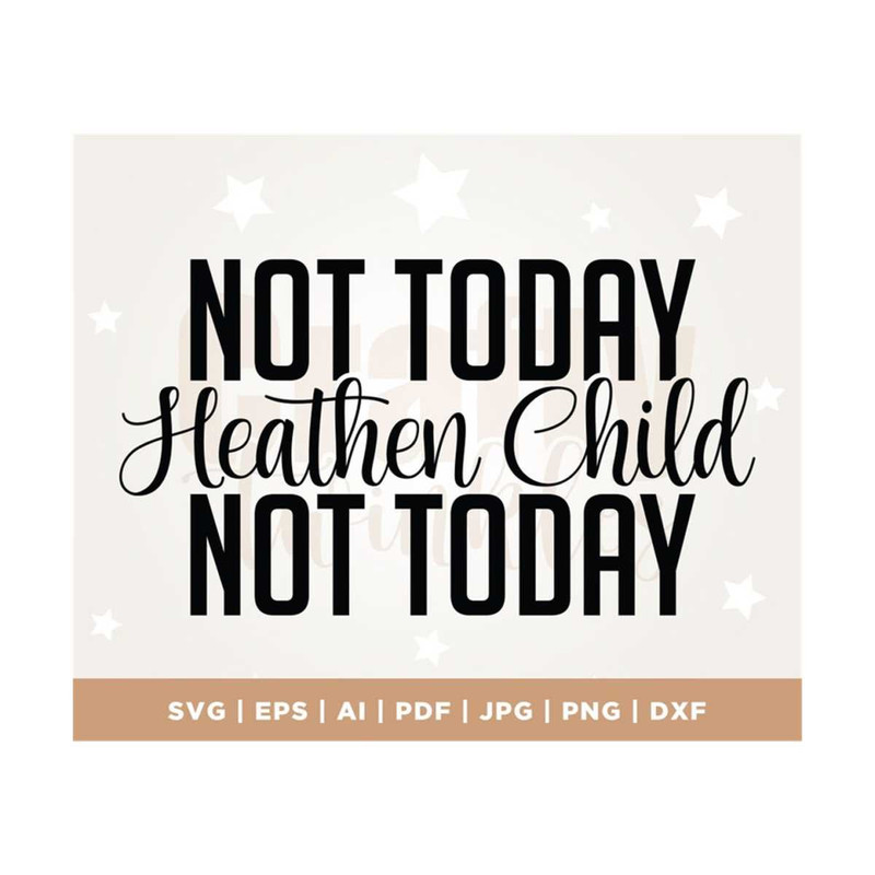 MR-3082023123914-not-today-heathen-child-not-today-svg-funny-svg-religious-image-1.jpg