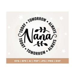 nana life svg, gift for her, best nana ever, nana svg, mother's day svg, leopard nana svg, today tomorrow always, cricut