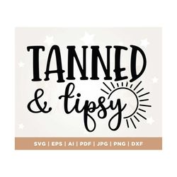tanned & tipsy svg, funny vacation svg, funny drinking svg, summer svg, summer quote svg, tanned and tipsy svg, eps, png