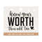 MR-3082023124458-know-your-worth-svg-self-love-svg-motivational-svg-image-1.jpg