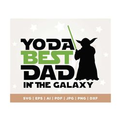 yoda best dad in the galaxy svg, best dad ever svg, fathers day svg, dad svg, papa svg, father svg, cricut, star wars sv