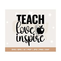 teach love inspire svg, cut file, cricut, commercial use, silhouette, dxf file, teacher shirt, school svg, teacher life,