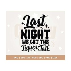 Last Night We Let the Liquor Talk svg, Svg Cutting File, Sublimation Design, Country Png, Country, Country Song Png, Cou