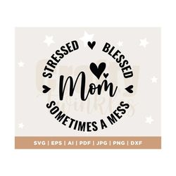 mom life svg, mom stressed, funny mom svg file for cricut, girl mama png, boy mom shirt svg, blessed, sometimes a mess s