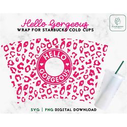 Hello Gorgeous 24oz Venti Cold Cup Wrap SVG, Leopard SVG Boss Babe SVG Cold Cup Svg, Animal Print Full Wrap Cups Digital