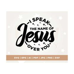 i speak the name of jesus svg, religious svg, faith svg, easter svg, cricut, png, svg, sublimation, christian svg, jesus