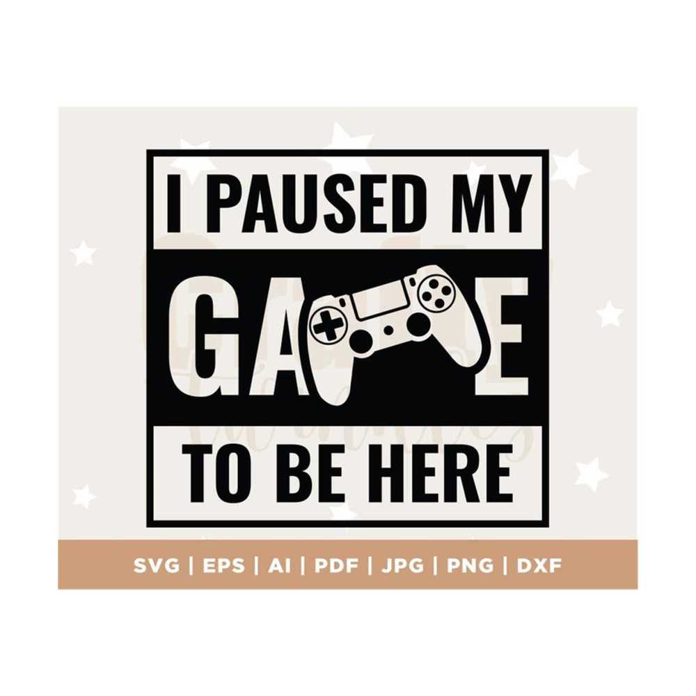 MR-3082023131931-i-paused-my-game-to-be-here-svg-gaming-svg-gamer-svg-video-image-1.jpg