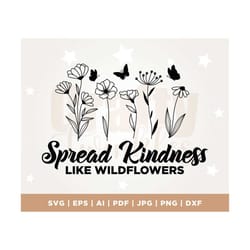spread kindness like wildflowers svg, daisy flowers svg, summer flowers svg, silhouette, cricut, botanical design svg, f