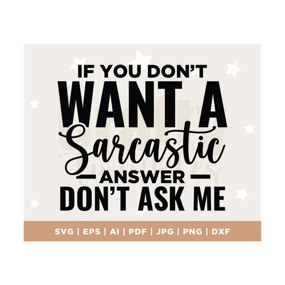 MR-3082023133149-if-you-dont-want-a-sarcastic-answer-svg-sarcastic-svg-image-1.jpg