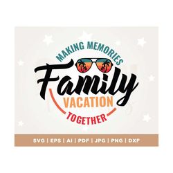 family vacation 2023 svg, family vacation shirt, family vacation 2023 png, making memories together, cut file, cricut, p
