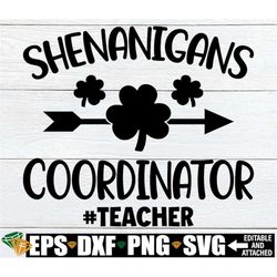 shenanigans coordinator, teacher st. patrick's day svg, st. patrick's day gift for teacher, teacher st. patricks day shi
