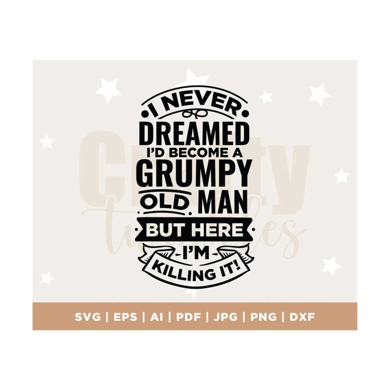 MR-308202313543-i-never-dreamed-id-become-a-grumpy-old-man-svg-birthday-image-1.jpg