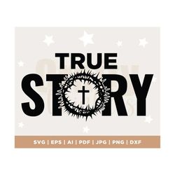 easter svg png pdf, he is risen svg, true story easter svg, religious easter svg, christian svg, happy easter svg, faith