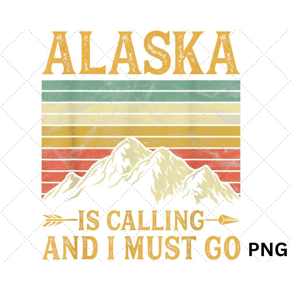 Alaska Is Calling And I Must Go png download - 1.jpg